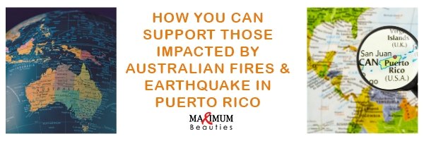 We Support Those Impacted by Australian Fires & Earthquake in Puerto Rico | Maximum Beauties